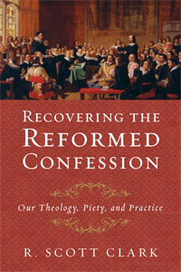 Recovering the Reformed Confession-Featured