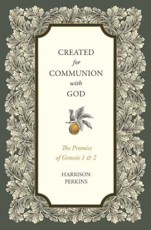 created for communion with god the promise of genesis 1–2