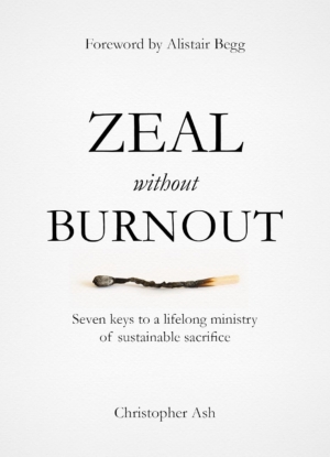 zeal without burnout seven keys to a lifelong ministry of sustainable sacrifice